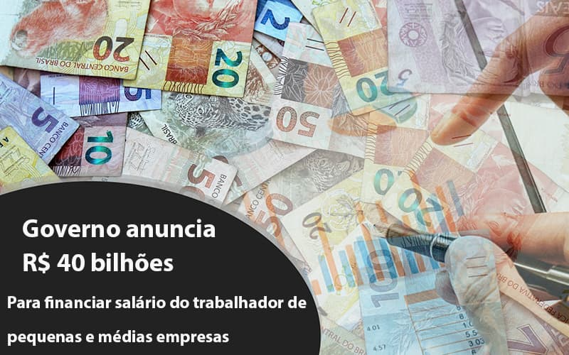 Governo Anuncia R$ 40 Bi Para Financiar Salário Do Trabalhador De Pequenas E Médias Empresas - Contabilidade Em Cuiabá - MT | Contaud
