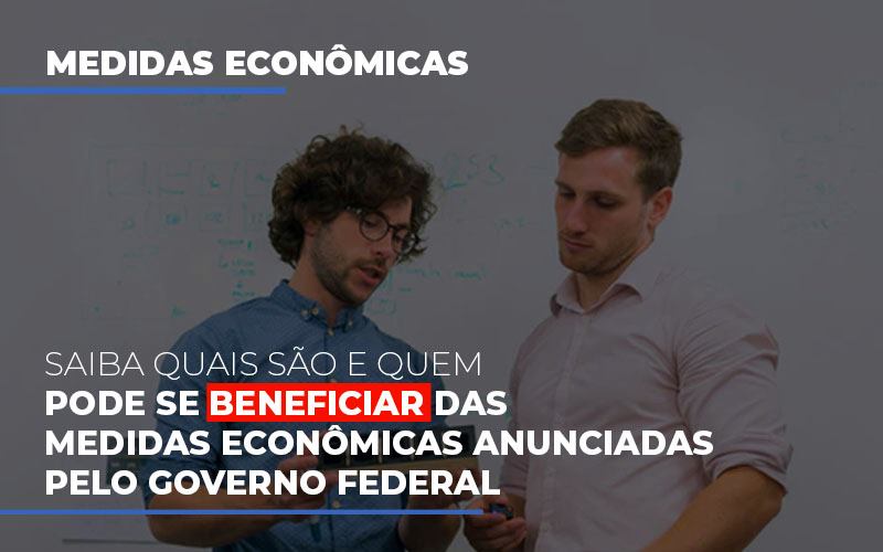 Medidas Economicas Anunciadas Pelo Governo Federal - Contabilidade Em Cuiabá - MT | Contaud
