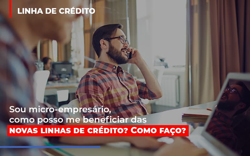 Sou Micro Empresario Com Posso Me Beneficiar Das Novas Linas De Credito - Contabilidade Em Cuiabá - MT | Contaud