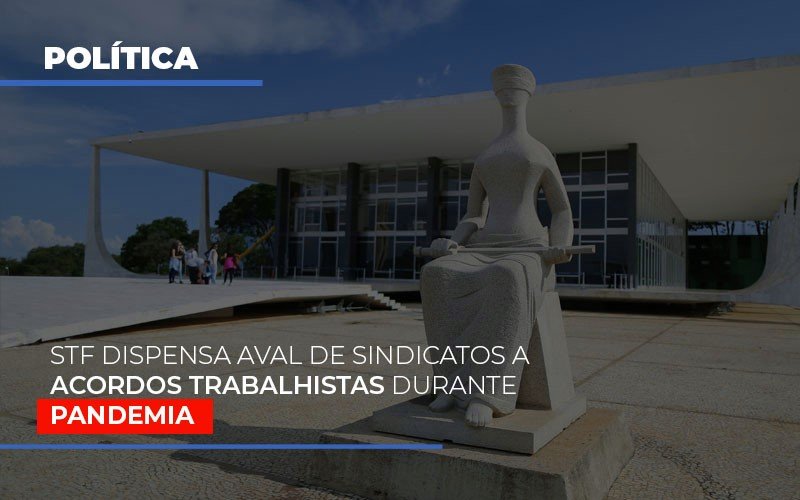 Stf Dispensa Aval De Sindicatos A Acordos Trabalhistas Durante Pandemia - Contabilidade Em Cuiabá - MT | Contaud