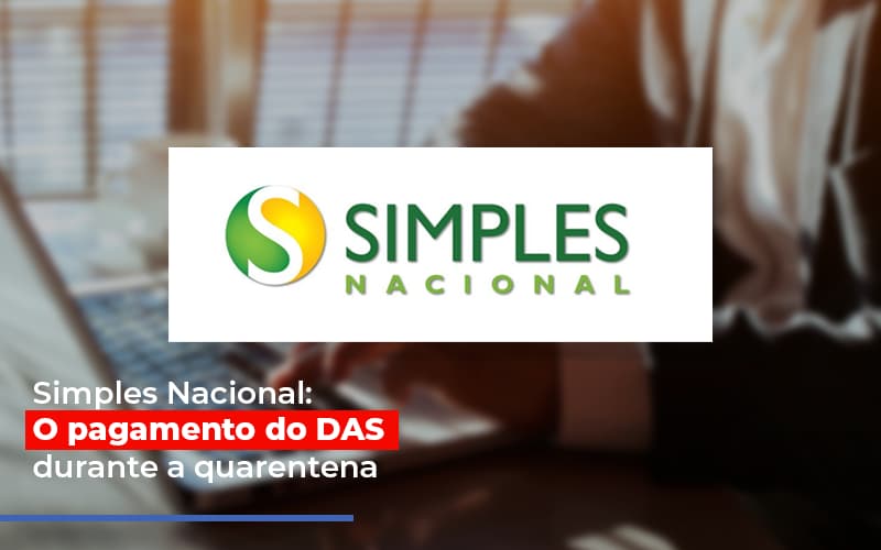 Simples Nacional O Pagamento Do Das Durante A Quarentena - Contabilidade Em Cuiabá - MT | Contaud