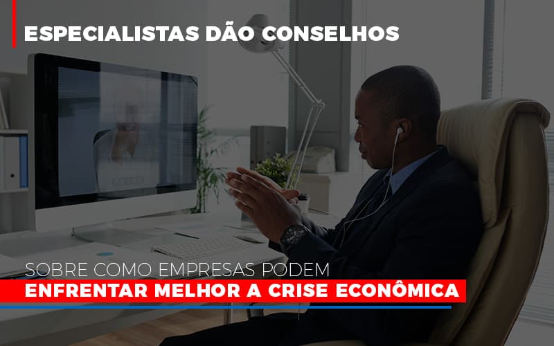 Especialistas Dao Conselhos Sobre Como Empresas Podem Enfrentar Melhor A Crise Economica - Contabilidade Em Cuiabá - MT | Contaud